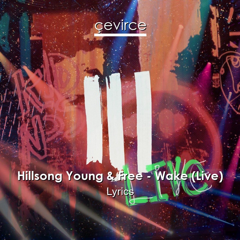 Hillsong Young & Free – Wake (Live) Lyrics