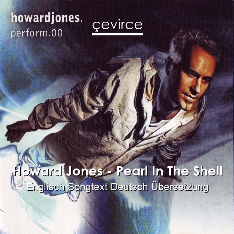 Howard Jones – Pearl In The Shell Englisch Songtext Deutsch Übersetzung