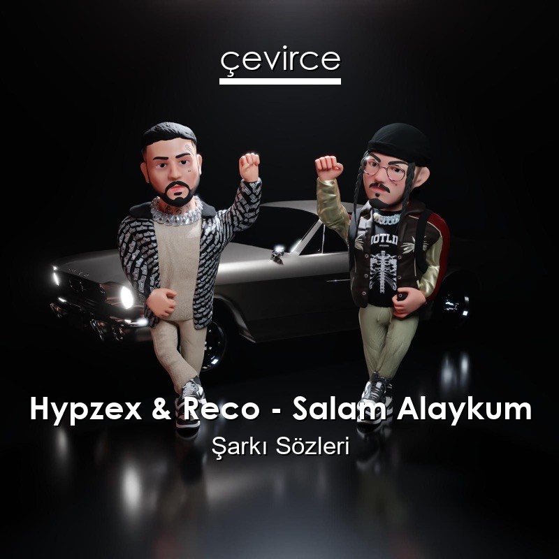 Hypzex & Reco – Salam Alaykum Şarkı Sözleri