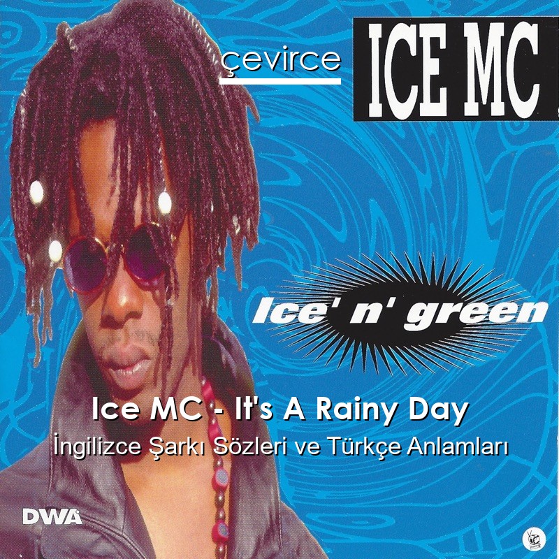 Ice MC – It’s A Rainy Day İngilizce Şarkı Sözleri Türkçe Anlamları