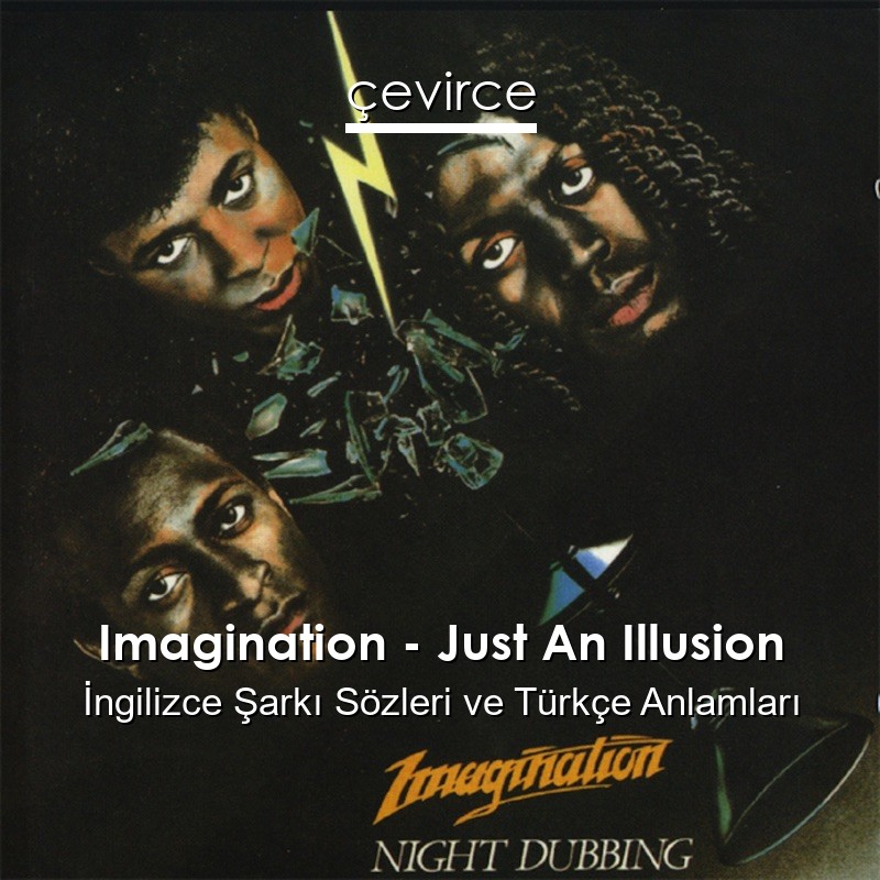 Imagination – Just An Illusion İngilizce Şarkı Sözleri Türkçe Anlamları