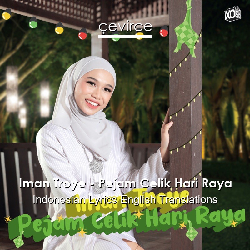 Iman Troye – Pejam Celik Hari Raya Indonesian Lyrics English Translations