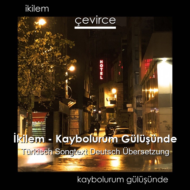 İkilem – Kaybolurum Gülüşünde Türkisch Songtext Deutsch Übersetzung