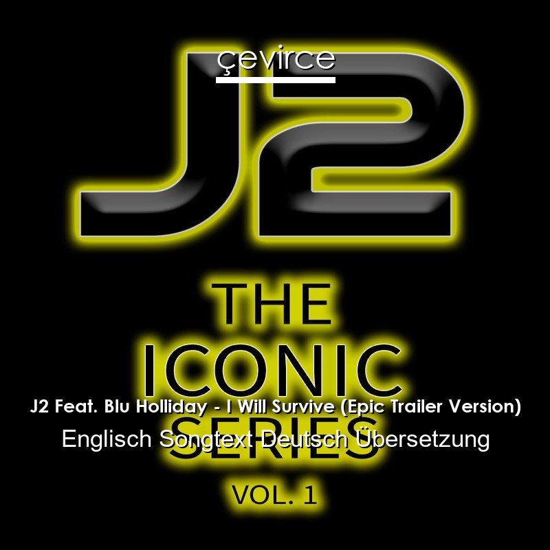 J2 Feat. Blu Holliday – I Will Survive (Epic Trailer Version) Englisch Songtext Deutsch Übersetzung