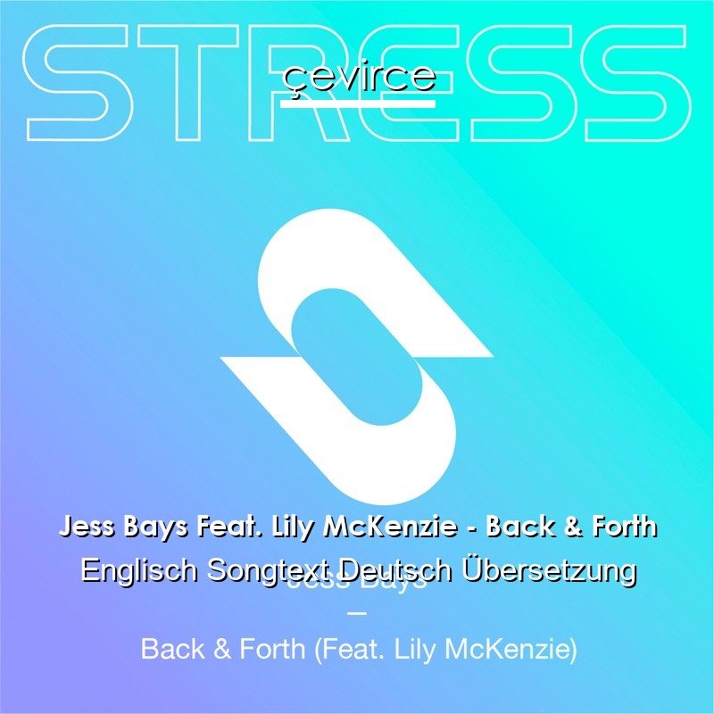 Jess Bays Feat. Lily McKenzie – Back & Forth Englisch Songtext Deutsch Übersetzung