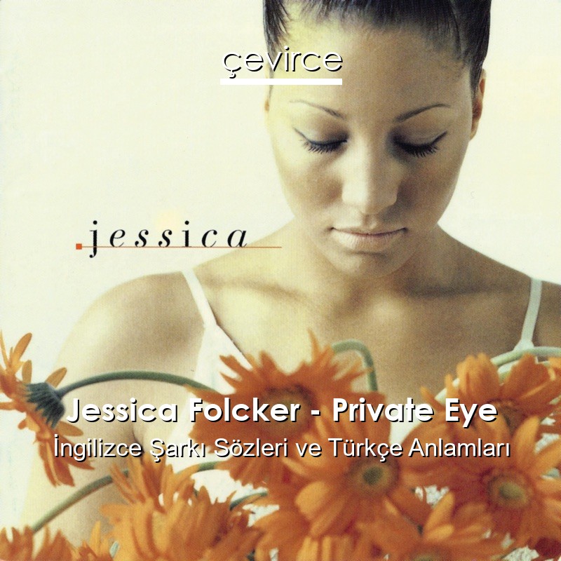 Jessica Folcker – Private Eye İngilizce Şarkı Sözleri Türkçe Anlamları