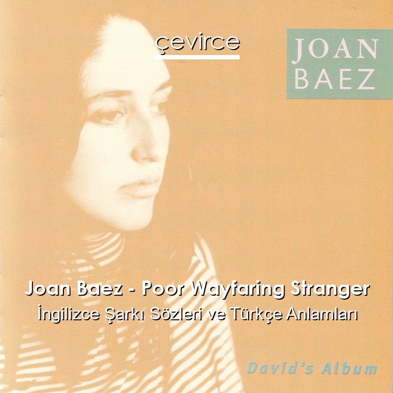 Joan Baez – Poor Wayfaring Stranger İngilizce Şarkı Sözleri Türkçe Anlamları