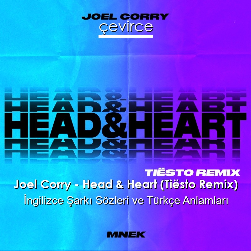 Joel Corry – Head & Heart (Tiësto Remix) İngilizce Şarkı Sözleri Türkçe Anlamları