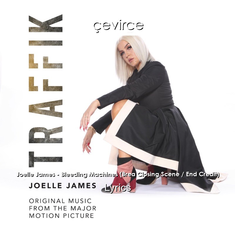 Joelle James – Bleeding Machines (Brea Closing Scene / End Credit) Lyrics