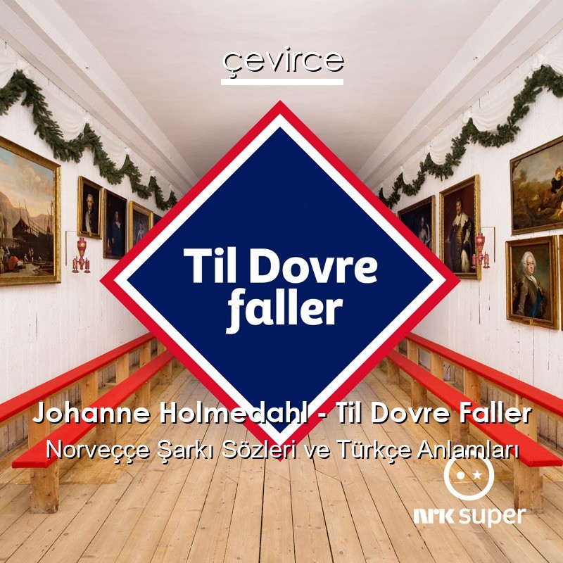 Johanne Holmedahl – Til Dovre Faller Norveççe Şarkı Sözleri Türkçe Anlamları