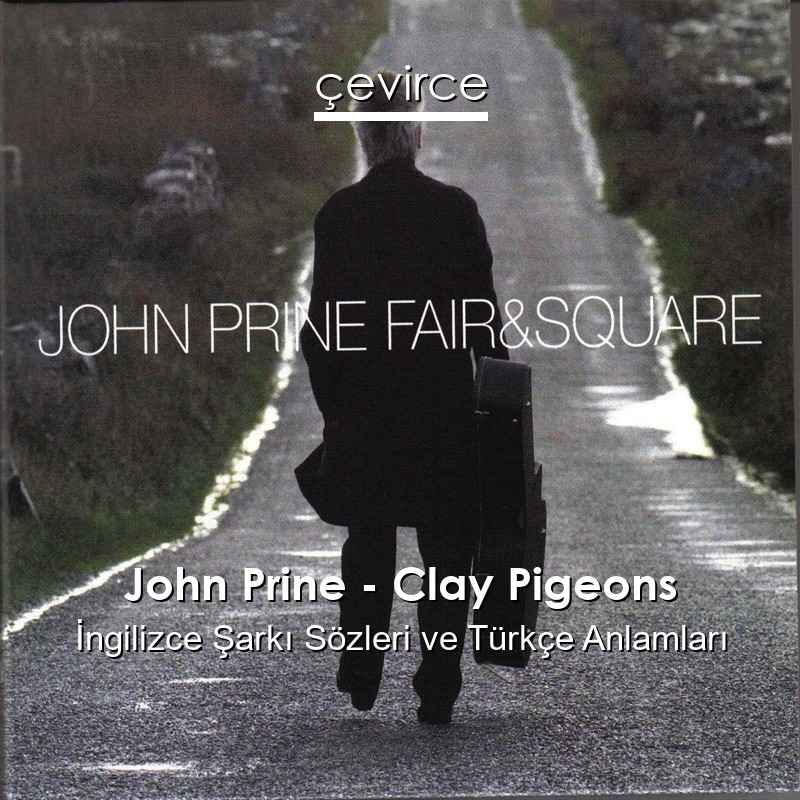 John Prine – Clay Pigeons İngilizce Şarkı Sözleri Türkçe Anlamları