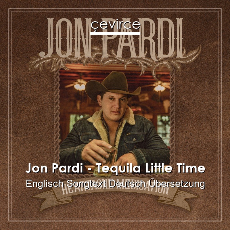 Jon Pardi – Tequila Little Time Englisch Songtext Deutsch Übersetzung