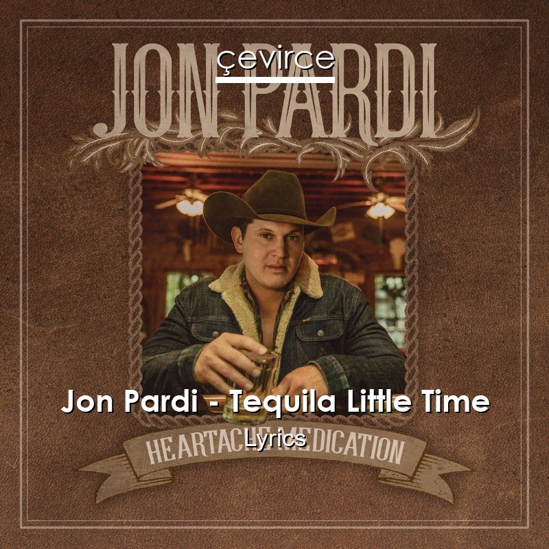 Jon Pardi – Tequila Little Time Lyrics