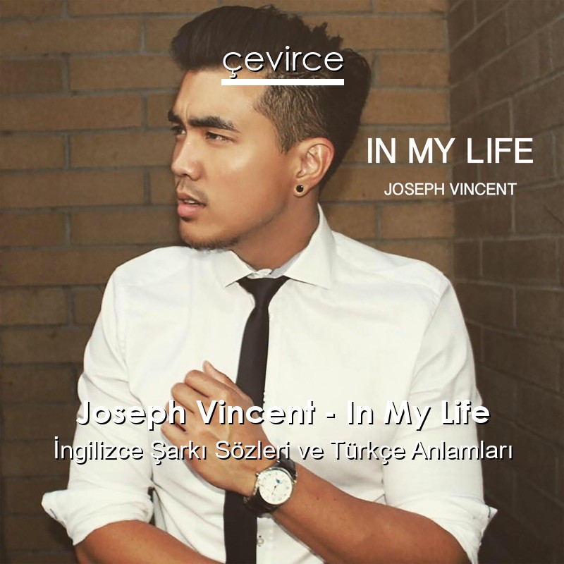 Joseph Vincent – In My Life İngilizce Şarkı Sözleri Türkçe Anlamları