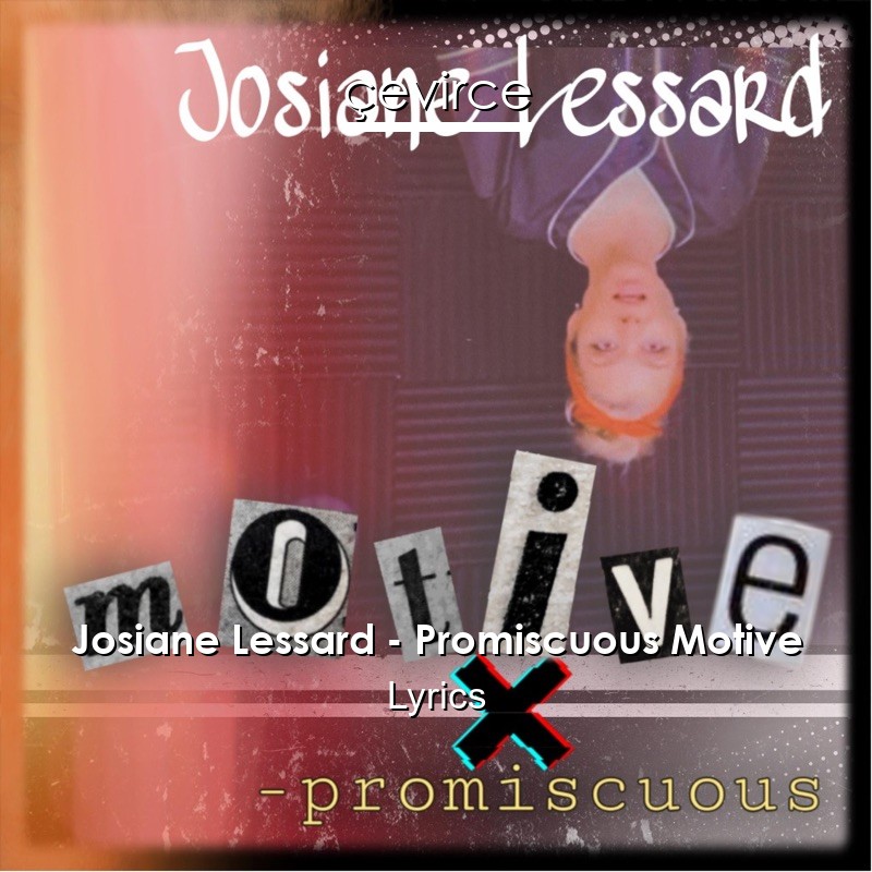 Josiane Lessard – Promiscuous Motive Lyrics