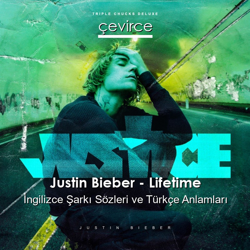 Justin Bieber – Lifetime İngilizce Şarkı Sözleri Türkçe Anlamları
