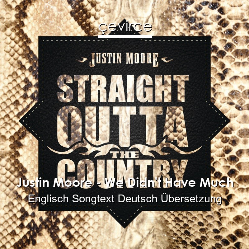 Justin Moore – We Didn’t Have Much Englisch Songtext Deutsch Übersetzung