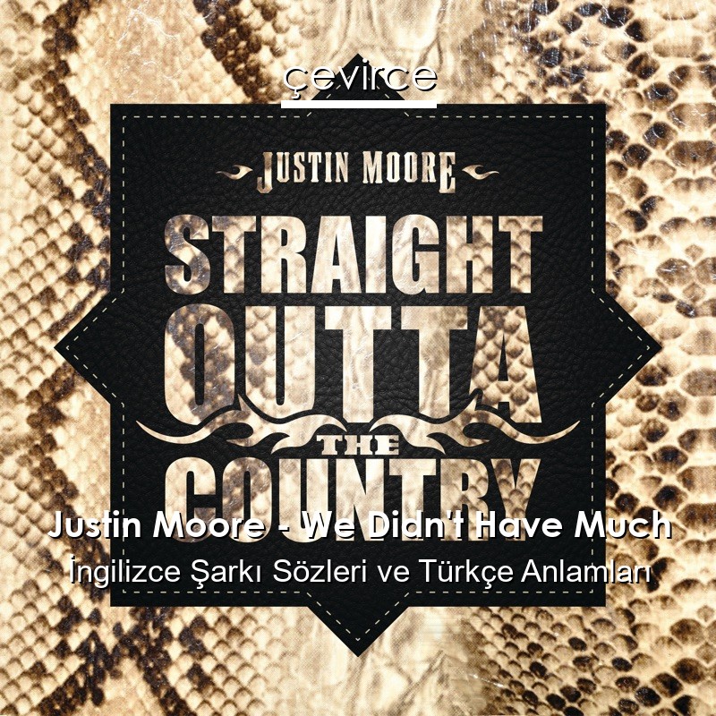 Justin Moore – We Didn’t Have Much İngilizce Şarkı Sözleri Türkçe Anlamları