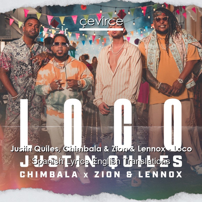 Justin Quiles, Chimbala & Zion & Lennox – Loco Spanish Lyrics English Translations