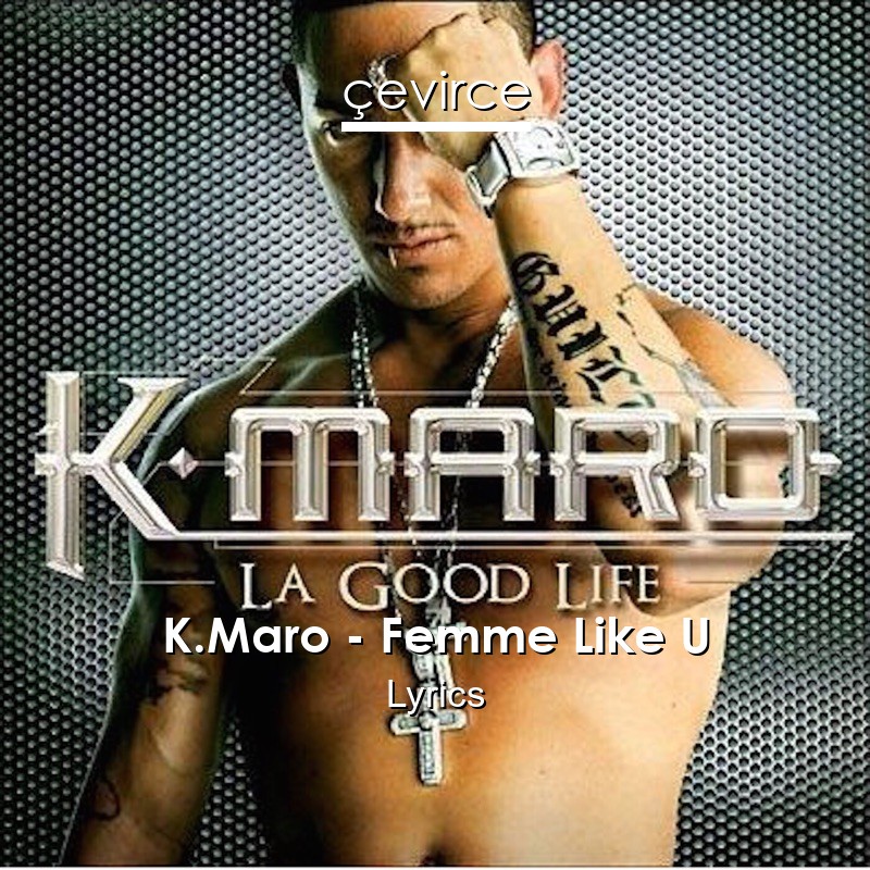 K.Maro – Femme Like U Lyrics