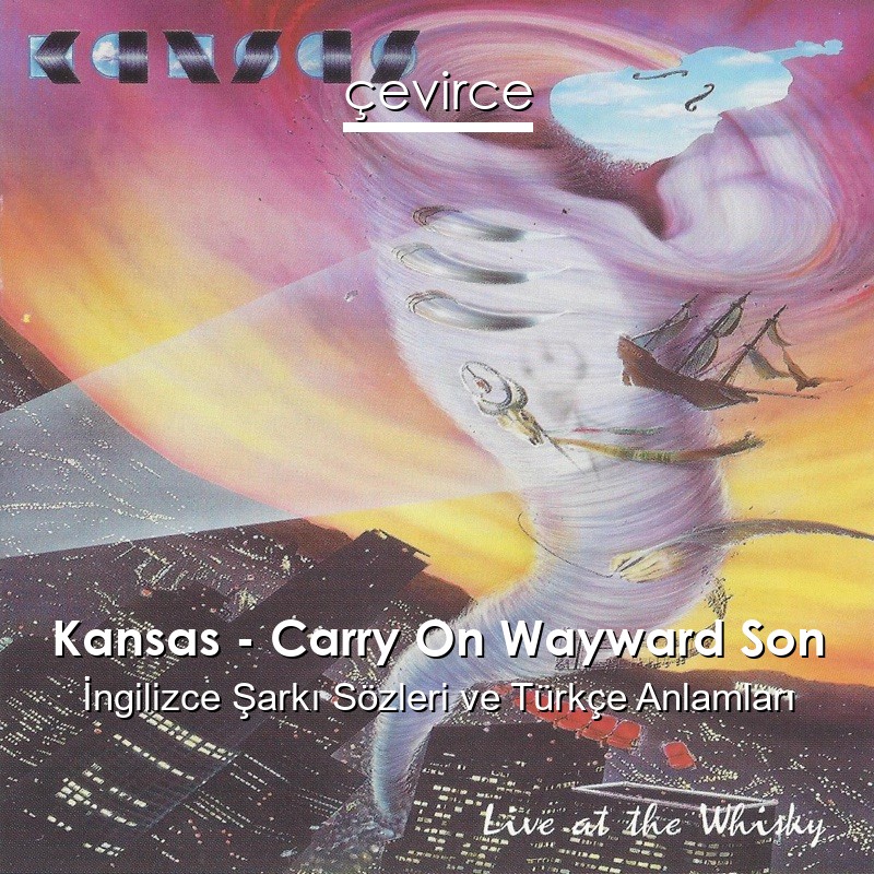 Kansas – Carry On Wayward Son İngilizce Şarkı Sözleri Türkçe Anlamları