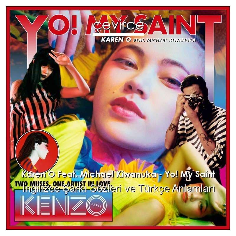 Karen O Feat. Michael Kiwanuka – Yo! My Saint İngilizce Şarkı Sözleri Türkçe Anlamları