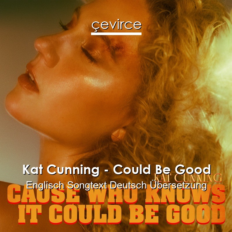 Kat Cunning – Could Be Good Englisch Songtext Deutsch Übersetzung
