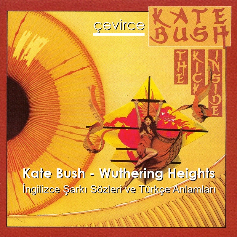Kate Bush – Wuthering Heights İngilizce Şarkı Sözleri Türkçe Anlamları