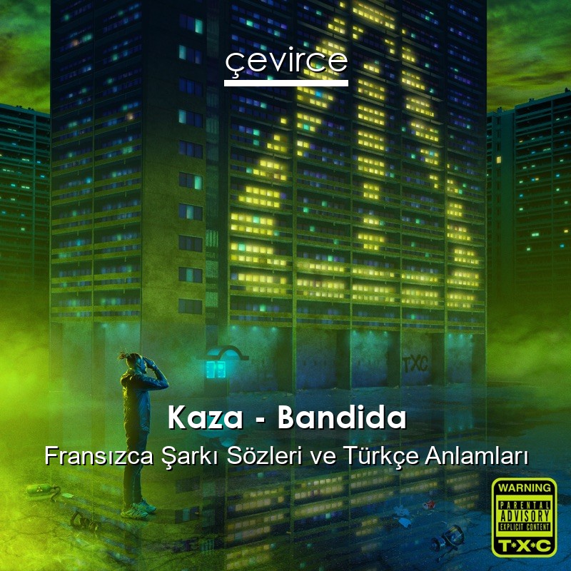 Kaza – Bandida Fransızca Şarkı Sözleri Türkçe Anlamları