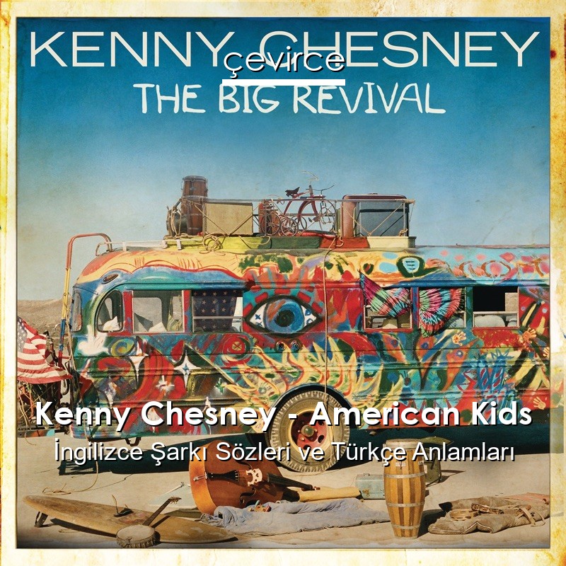Kenny Chesney – American Kids İngilizce Şarkı Sözleri Türkçe Anlamları