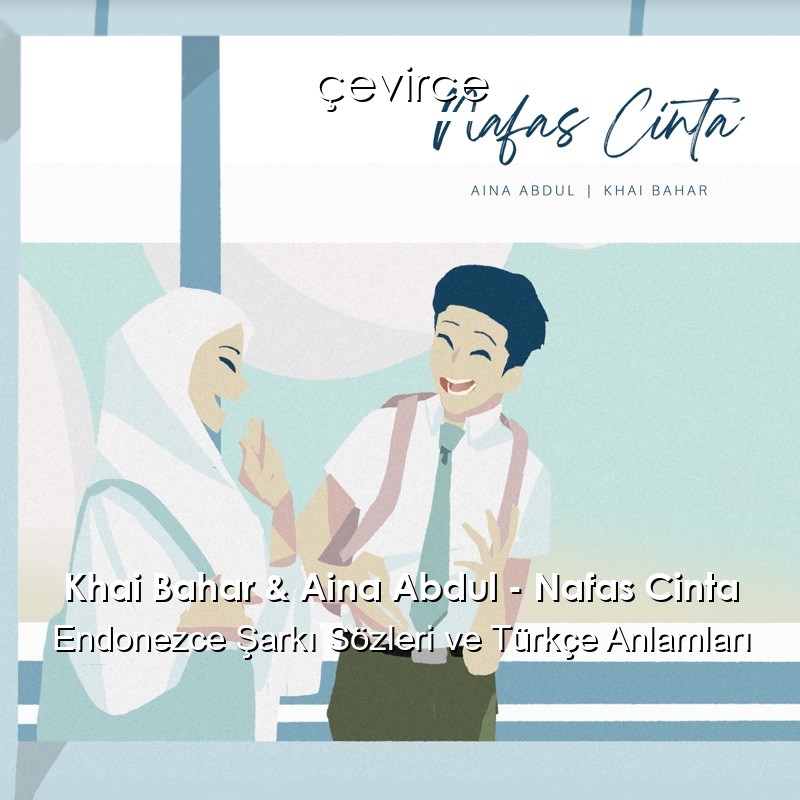 Khai Bahar & Aina Abdul – Nafas Cinta Endonezce Şarkı Sözleri Türkçe Anlamları