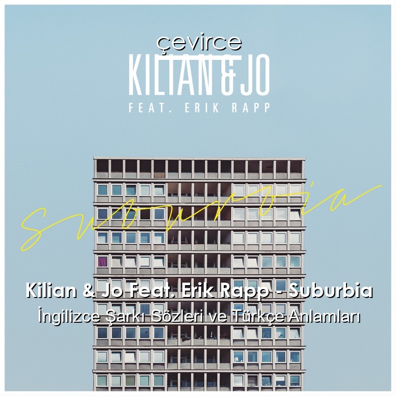 Kilian & Jo Feat. Erik Rapp – Suburbia İngilizce Şarkı Sözleri Türkçe Anlamları