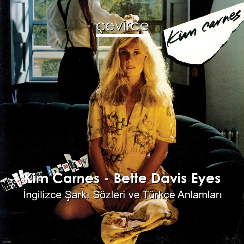 Kim Carnes – Bette Davis Eyes İngilizce Şarkı Sözleri Türkçe Anlamları