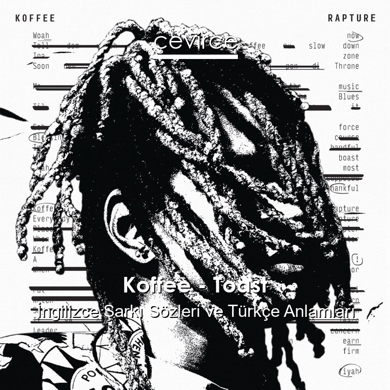Koffee – Toast İngilizce Şarkı Sözleri Türkçe Anlamları