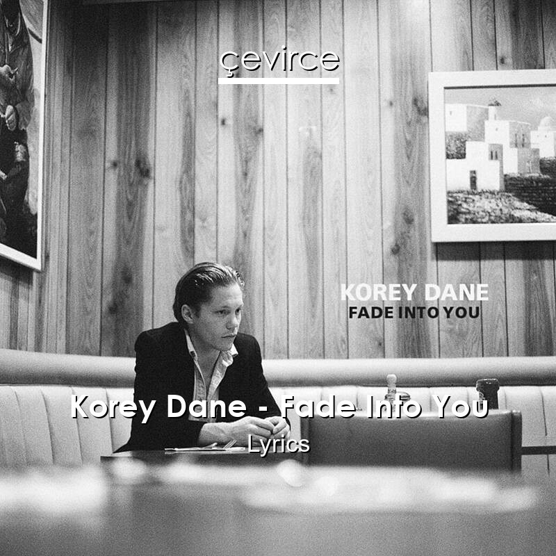 Korey Dane – Fade Into You Lyrics