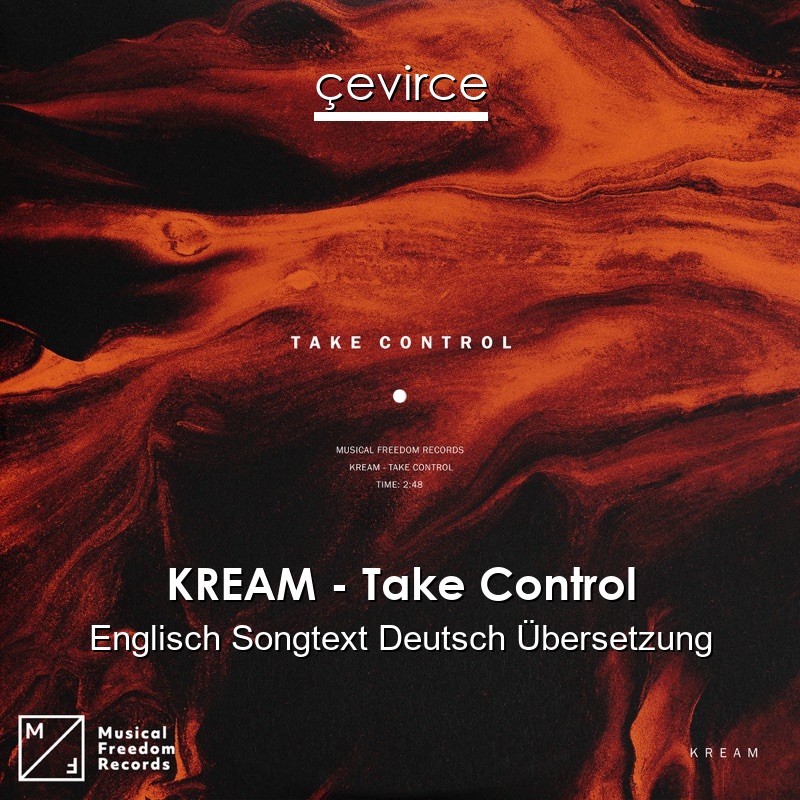 KREAM – Take Control Englisch Songtext Deutsch Übersetzung