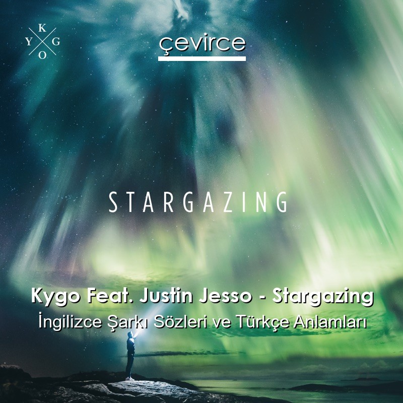 Kygo Feat. Justin Jesso – Stargazing İngilizce Şarkı Sözleri Türkçe Anlamları