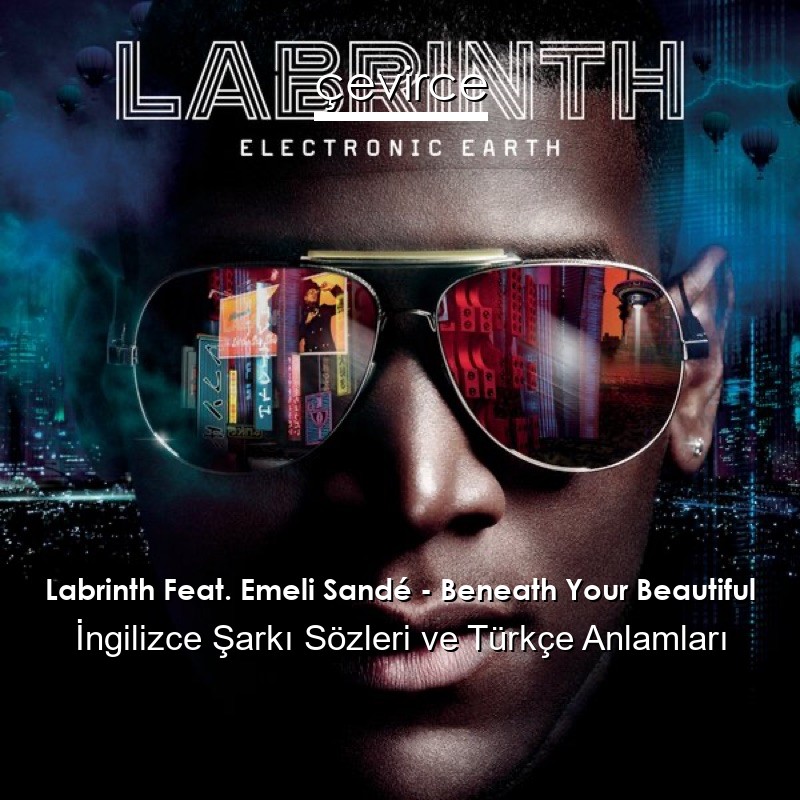Labrinth Feat. Emeli Sandé – Beneath Your Beautiful İngilizce Sözleri Türkçe Anlamları