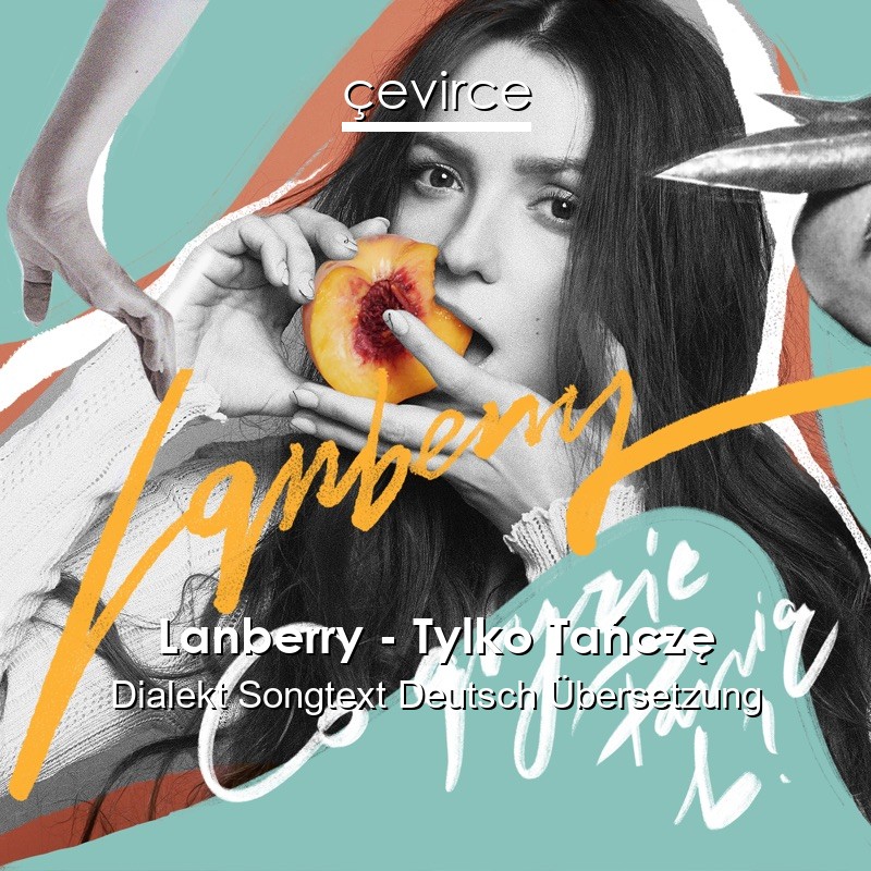 Lanberry – Tylko Tańczę Dialekt Songtext Deutsch Übersetzung