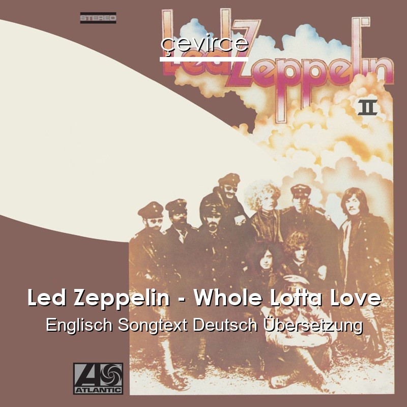 Led Zeppelin – Whole Lotta Love Englisch Songtext Deutsch Übersetzung
