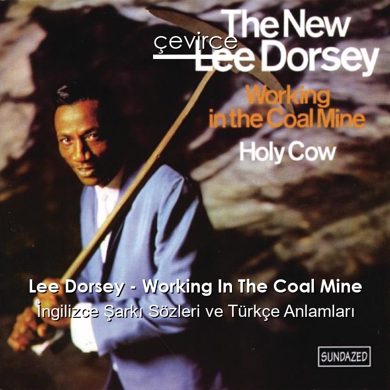 Lee Dorsey – Working In The Coal Mine İngilizce Şarkı Sözleri Türkçe Anlamları