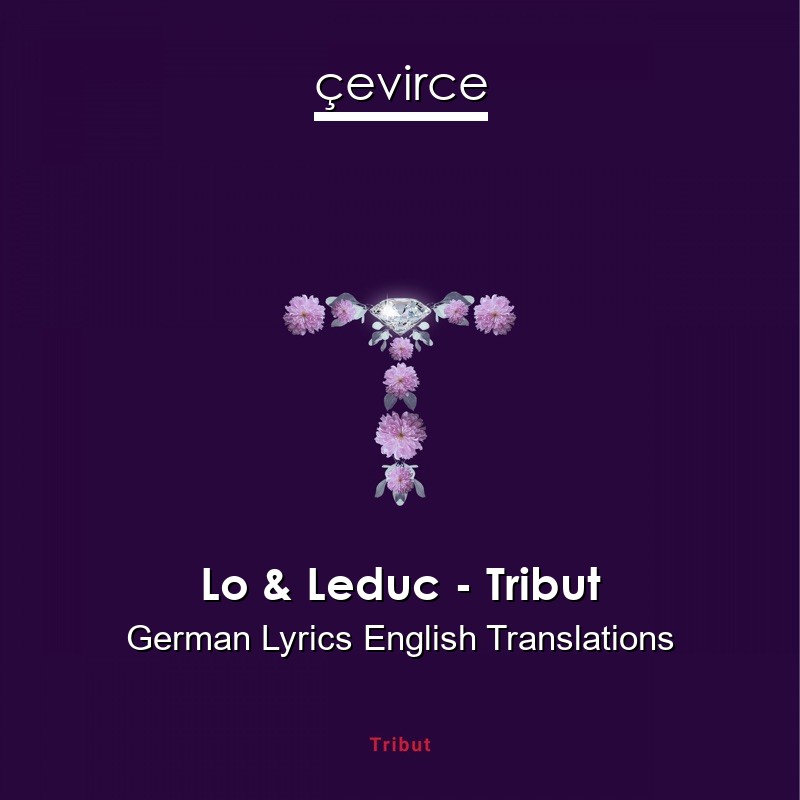 Lo & Leduc – Tribut German Lyrics English Translations