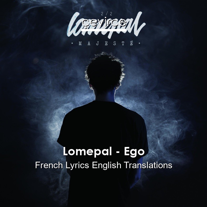 Lomepal – Ego French Lyrics English Translations