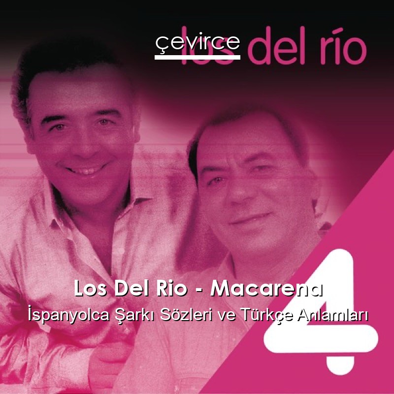 Los Del Rio – Macarena İspanyolca Şarkı Sözleri Türkçe Anlamları