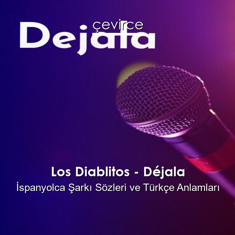 Los Diablitos – Déjala İspanyolca Şarkı Sözleri Türkçe Anlamları