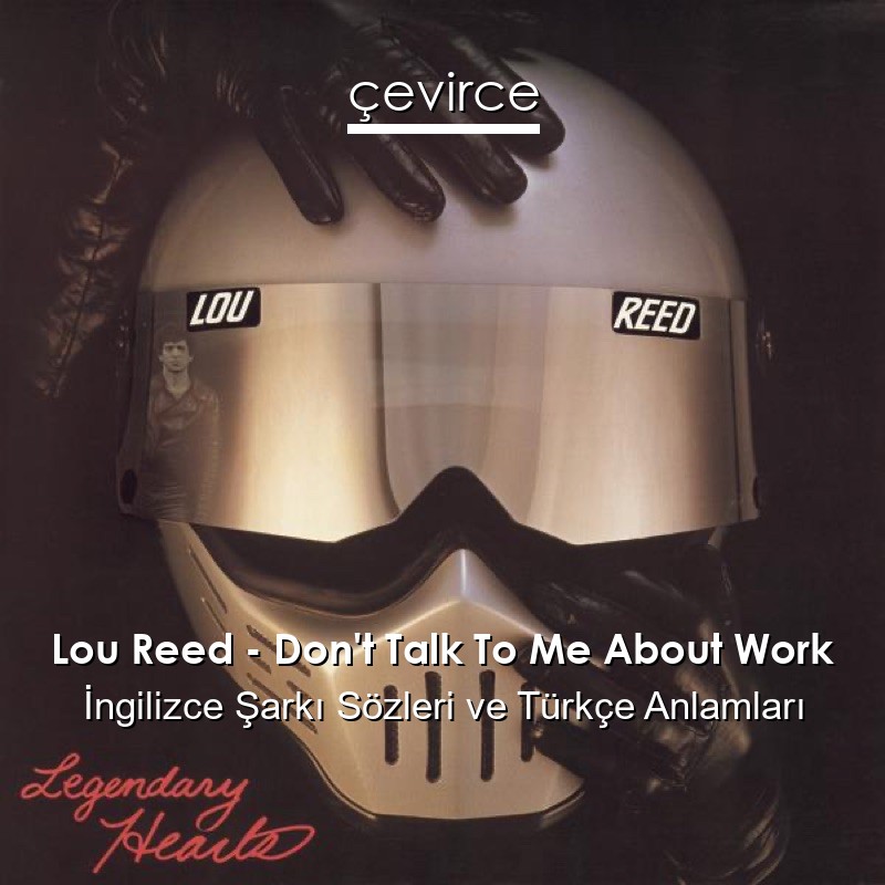 Lou Reed – Don’t Talk To Me About Work İngilizce Şarkı Sözleri Türkçe Anlamları