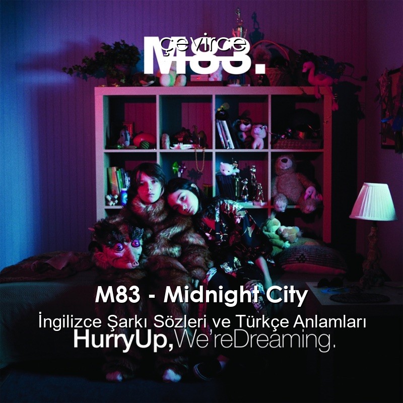 M83 – Midnight City İngilizce Şarkı Sözleri Türkçe Anlamları