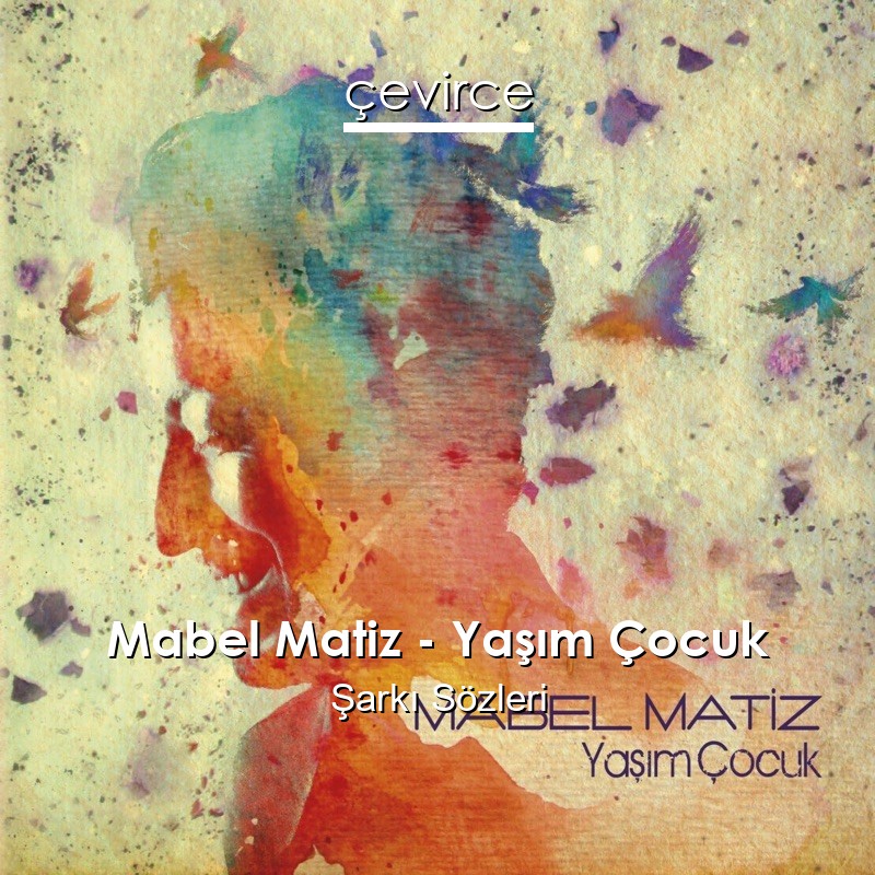 Mabel Matiz – Yaşım Çocuk Şarkı Sözleri