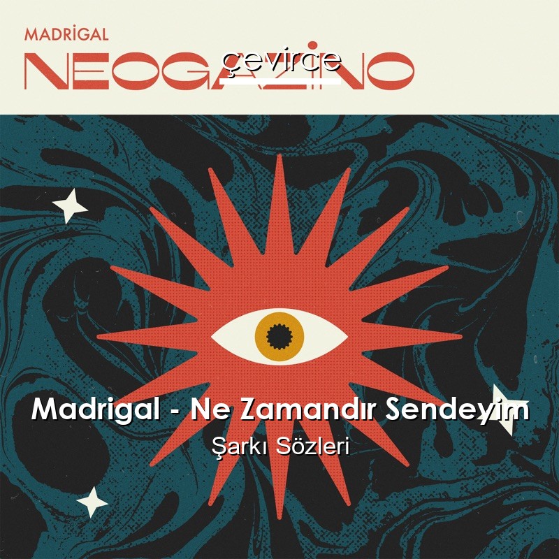Madrigal – Ne Zamandır Sendeyim Şarkı Sözleri