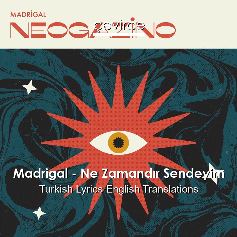 Madrigal – Ne Zamandır Sendeyim Turkish Lyrics English Translations